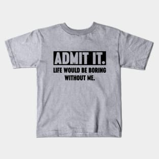 Admit It Life Would Be Boring Without Me Vintage Retro Kids T-Shirt